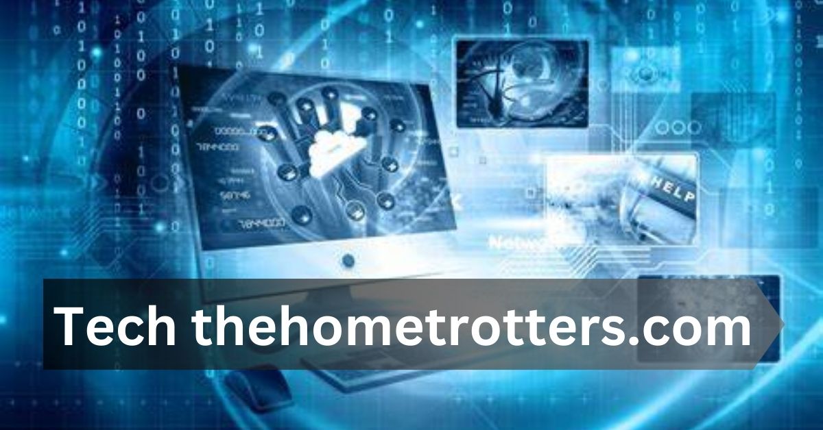 Explore the Latest Tech Innovations at www.thehometrotters.com